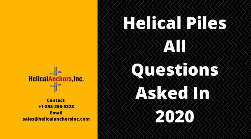 Helical Piles- All Questions Asked In 2020